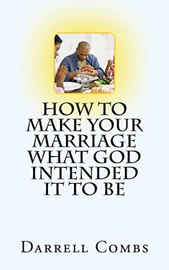 how to Make your Marriage what God Intended it to Be