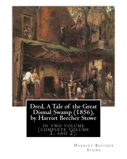 Dred, A Tale of the Great Dismal Swamp (1856), by Harriet Beecher Stowe: in two volume (complete volume 1, and 2).