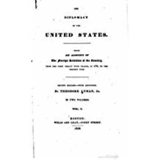 The diplomacy of the United States, being an account of the foreign relations of the country, from the first treaty with France, in 1778, to the prese