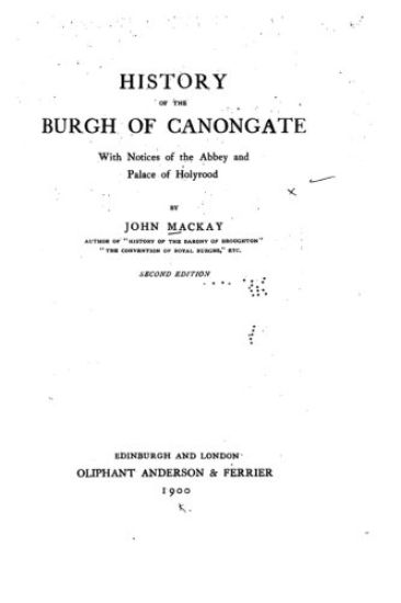 History of the Burgh of Canongate, With Notices of the Abbey and Palace of Holyrood