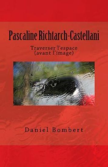 Pascaline Richtarch-Castellani: Traverser l'Espace (Avant l'Image)
