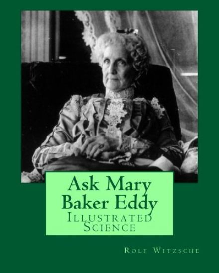 Ask Mary Baker Eddy: Illustrated Science
