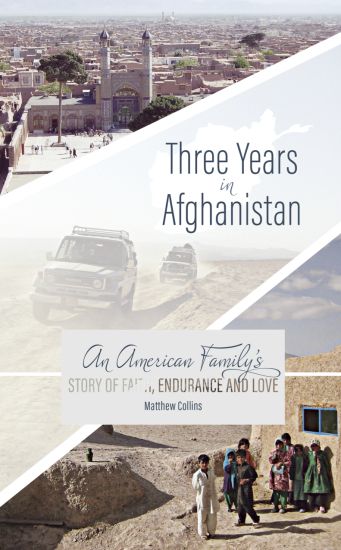 Three Years in Afghanistan: An American Family's Story of Faith, Endurance, and Love