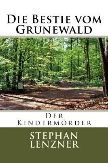 Die Bestie Vom Grunewald: Der Kindermörder