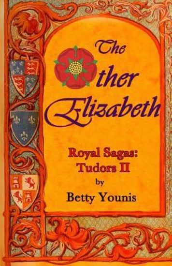 The Other Elizabeth: Royal Sagas: Tudors II