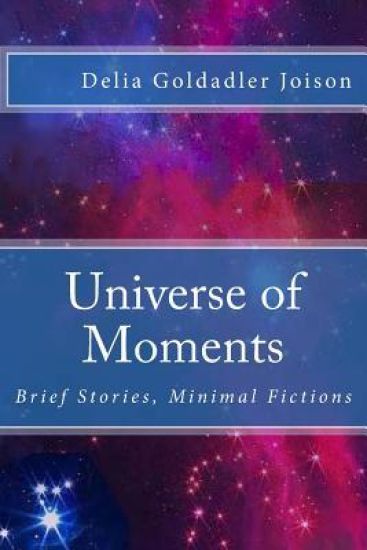 Universe of Moments: Brief Stories, Minimal Fictions