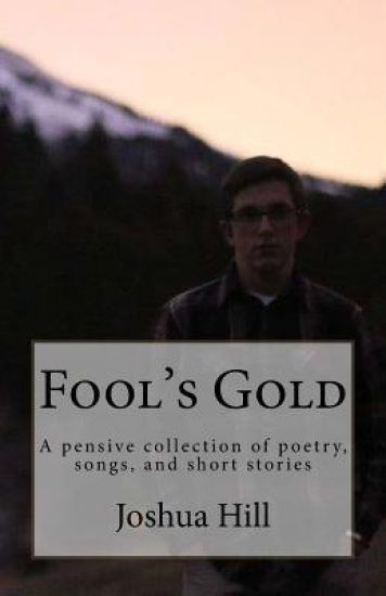 Fool's Gold: A pensive collection of poetry, songs, and short stories