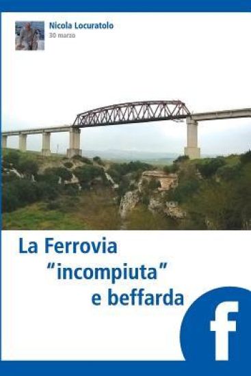 La Ferrovia "incompiuta" e beffarda