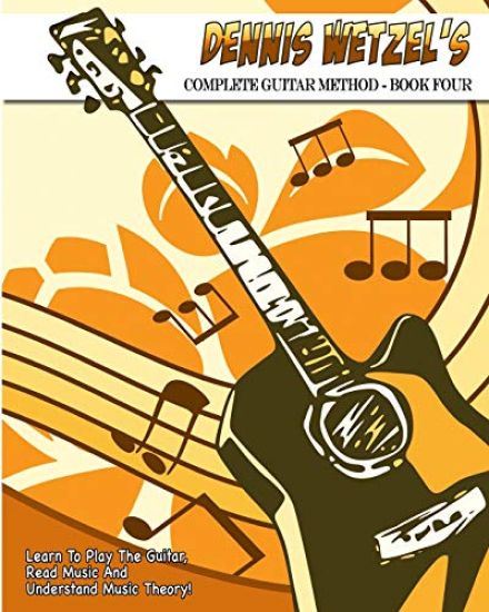 Dennis Wetzel's Complete Guitar Method - Book Four