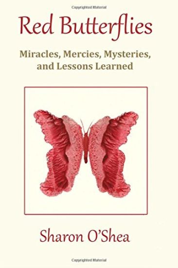 Red Butterflies: Miracles, Mercies, Mysteries and Lessons Learned