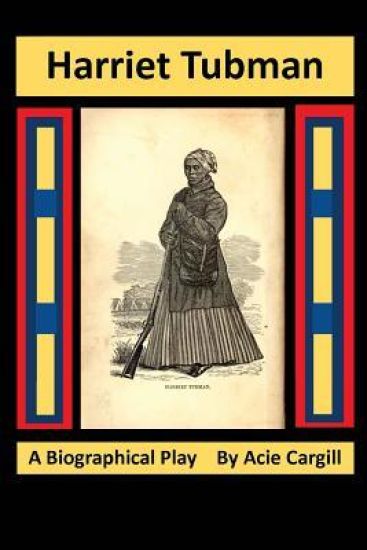 Harriet Tubman: A Biographical Play