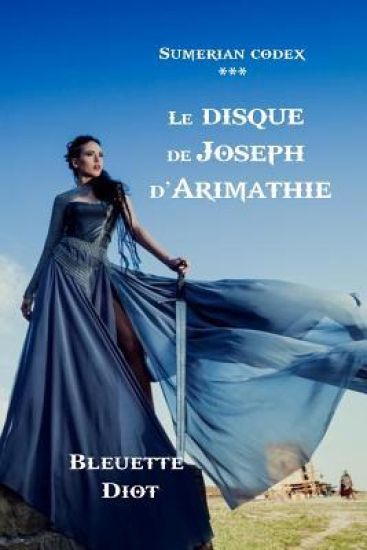 Sumerian Codex: Le disque de Joseph d'Arimathie