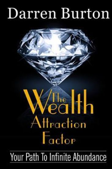 The Wealth Attraction Factor: Your Path To Infinite Abundance