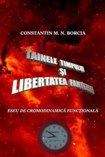 Tainele Timpului Si Libertatea Fanteziei: Eseu de Cronodinamica Fictionala