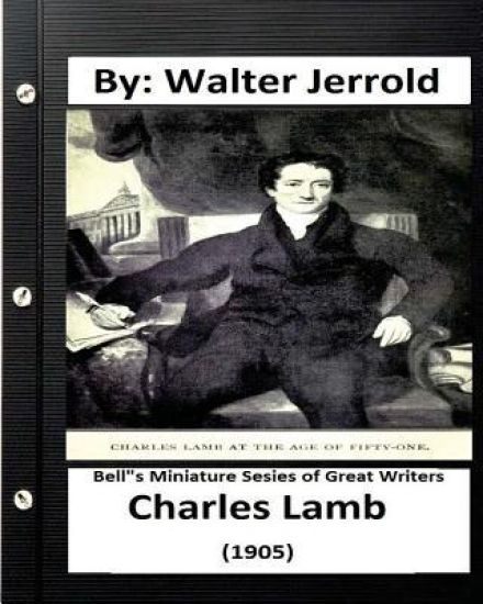Charles Lamb.( 1905 ) By: Walter Jerrold ( Bell"s Miniature Sesies of Great Writer )
