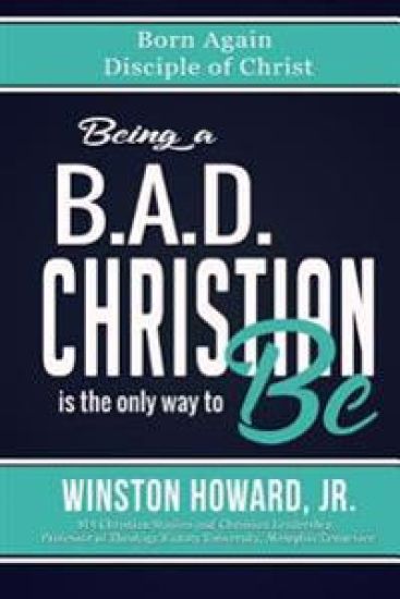 Being a B.A.D. Christian is the only way to be!: Born Again Disciple of Christ