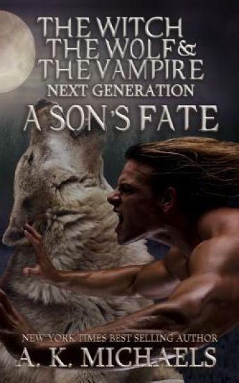 The Witch, The Wolf and The Vampire: Next Generation: A Son's Fate