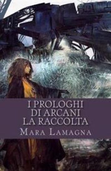 I Prologhi Di Arcani: La Raccolta