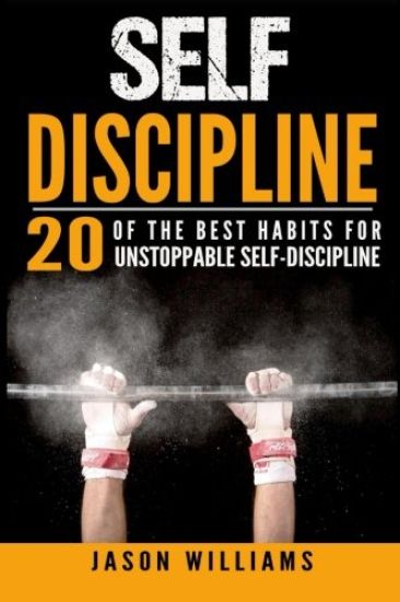 Self-Discipline 20 of the Best Habits for Unstoppable Self-Discipline