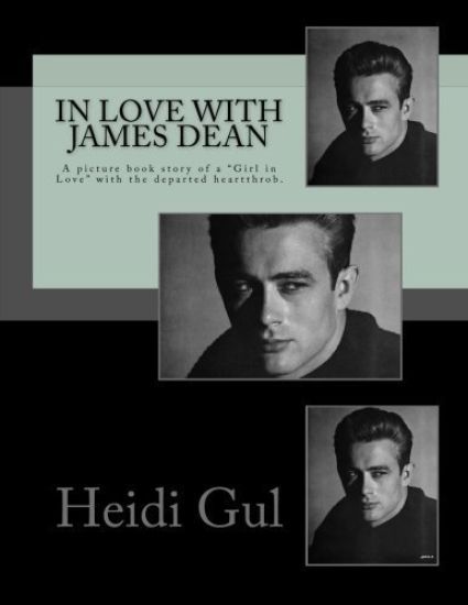 In Love with James Dean: A Picture Book Story of a Girl in Love with the Departed Heatthrobe