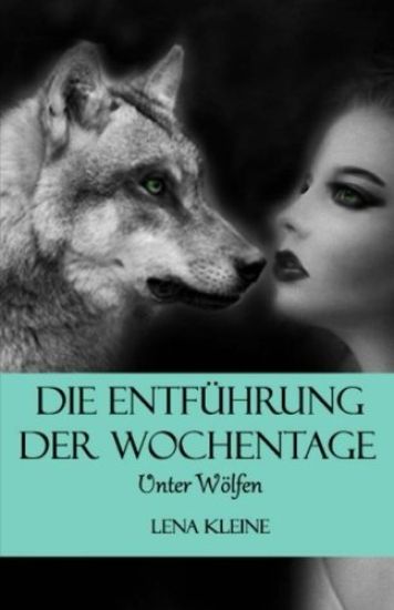 Die Entführung der Wochentage: Unter Wölfen