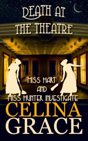 Death at the Theatre: Miss Hart and Miss Hunter Investigate: Book 2