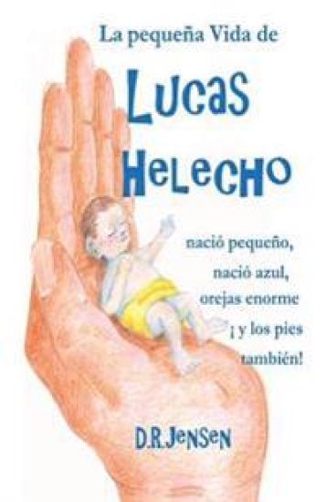 La pequeña Vida de Lucas Helecho: nació pequeño, nació azul, con las orejas enormes ¡y los pies también!