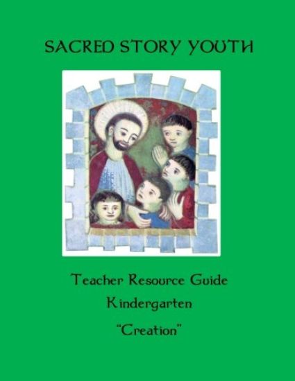 Sacred Story Youth Teacher Resource Guide Kindergarten: Creation