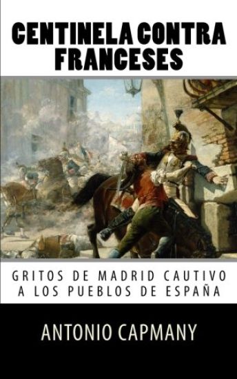 Centinela contra franceses: Gritos de Madrid cautivo a los pueblos de Espana