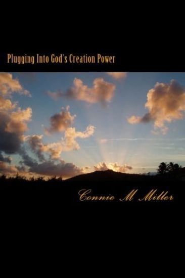 Plugging Into God's Creation Power: There is a great power source available to whoever may seek it. It's no secret . Yet few will find it.