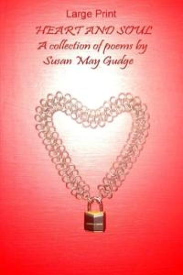 Large Print - Heart and Soul; A collection of poems by Susan May Gudge
