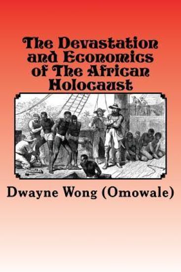 The Devastation and Economics of the African Holocaust