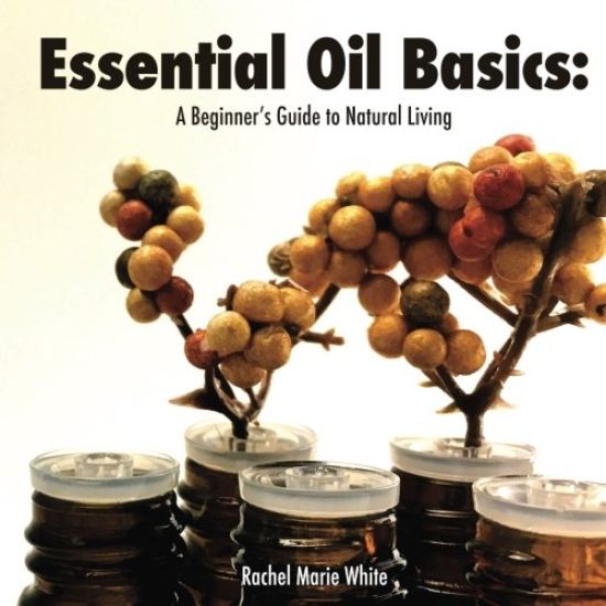 Essential Oil Basics: A Beginner's Guide to Natural Living