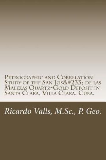 Petrographic and Correlation Study of the San José de las Malezas Quartz-Gold Deposit: Santa Clara, Villa Clara, Cuba