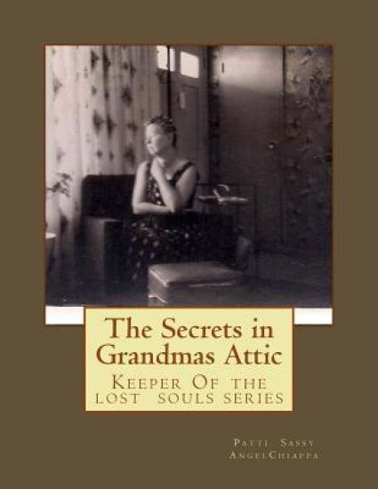 The Secrets in Grandma's Attic: Keeper Of the lost souls series