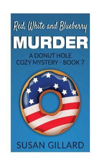 Red, White and Blueberry Murder: A Donut Hole Cozy Mystery - Book 7