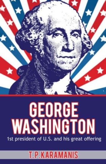 George Washington: 1st President of U.S. and his Great Offering