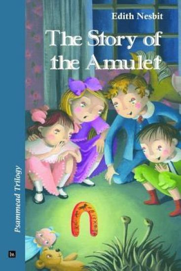 The Story of the Amulet: Psammead Trilogy. Book 3