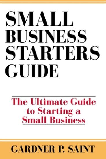 Small Business Starters Guide: The Ultimate Guide to Starting a Small Business