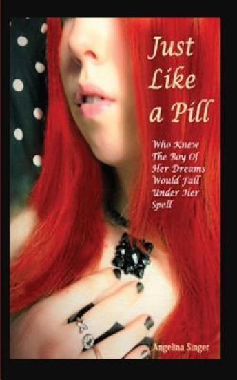 Just Like a Pill: Who Knew the Boy of Her Dreams Would Fall Under Her Spell?
