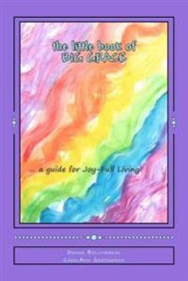 The little book of BIG Grace: A guide for Joy-Full living