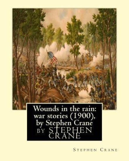 Wounds in the rain: war stories (1900), by Stephen Crane