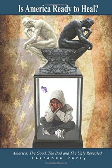 Is America Ready To Heal?: America: The Good, The Bad and The Ugly Revealed