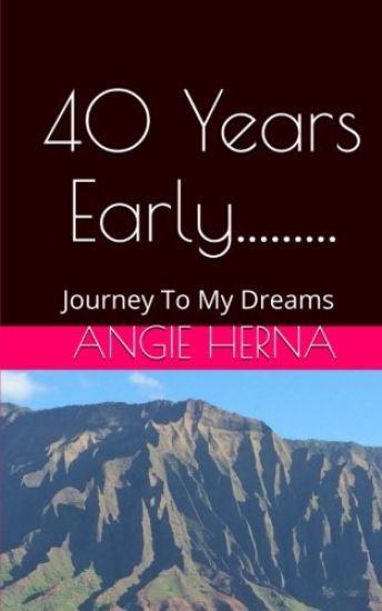 40 Years Early....: A Journey To My Dreams