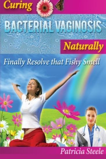 Curing Bacterial Vaginosis Naturally: Finally Resolve That Fishy Smell!