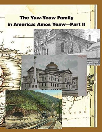 The Yaw-Yeaw Family in America, Volume 9: The Descendents of Amos Yeaw and Mary Franklin, Part II