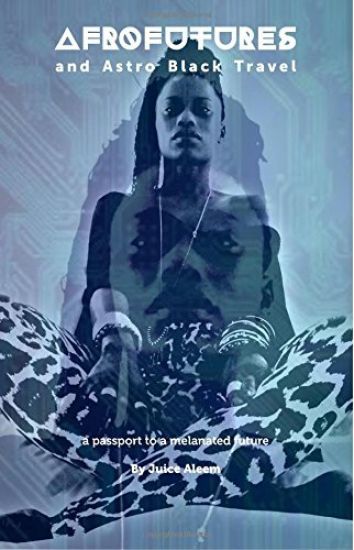 Afrofutures and Astro Black travel: A passport to melanated futures