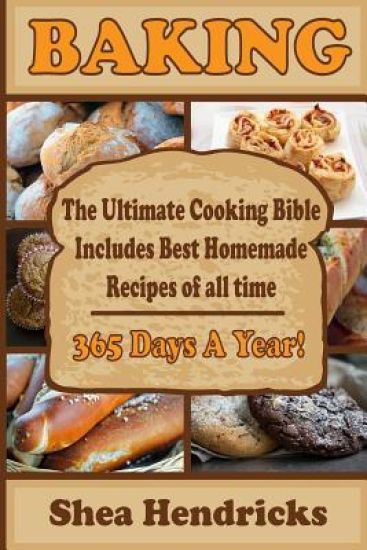 Baking: Best Homemade Recipes of All Time -365 Days A Year!