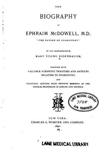 The Biography of Ephraim McDowell, M.D., the Father of Ovariotomy