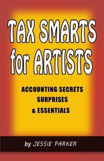 Tax Smarts for Artists: Accounting Secrets, Surprises & Essentials